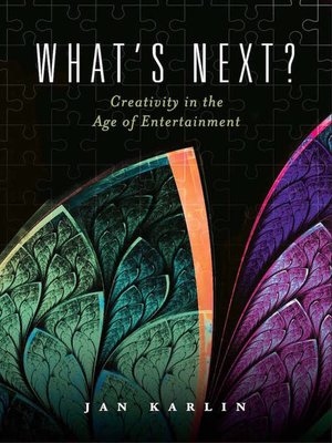 cover image of What's Next? Creativity in the Age of Entertainment